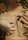 You Ask Me to Talk about the Interior - Carolina Ebeid - 9781934819586