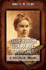 Lizzie Borden Took an Axe, or Did She? a Rhetorical Inquiry - Annette M Holba - 9781934844014