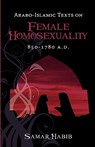 Arabo-Islamic Texts on Female Homosexuality, 850 - 1780 A.D. - Samar (University of Sydney Australia) Habib - 9781934844113