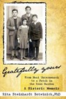 Gratefully Yours, from Nazi Untermensch to a Patch in the Rose Garden - Rita Steinhardt Botwinick - 9781934844564