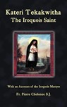 Kateri Tekakwitha, the Iroquois Saint - Pierre Cholonec - 9781935228097