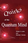 Quirks of the Quantum Mind - Robert G Jahn ; Brenda J Dunne - 9781936033065