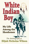 White Indian Boy - Elijah Nicholas Wilson - 9781936709069