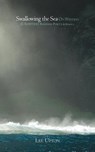 Swallowing the Sea: On Writing & Ambition, Boredom, Purity & Secrecy - Lee Upton - 9781936797134