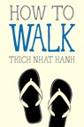 How to Walk - Thich Nhat Hanh - 9781937006921