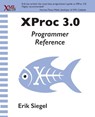 XProc 3.0 Programmer Reference - Erik Siegel - 9781937434700