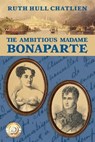 The Ambitious Madame Bonaparte - Ruth Hull Chatlien - 9781937484163