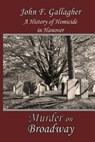 Murder on Broadway: A HIstory of Homicide in Hanover - John F. Gallagher - 9781937588519
