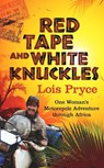 Red Tape and White Knuckles: One Woman's Motorcycle Adventure Through Africa - Lois Pryce - 9781937747138
