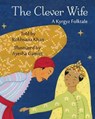 The Clever Wife: A Kyrgyz Folktale - Rukhsana Khan - 9781937786946