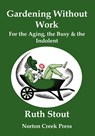 Gardening Without Work - Ruth Stout - 9781938099083
