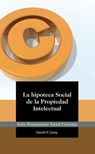 La Hipoteca Social de la Propiedad Intelectual - David Carey - 9781938948398