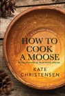 How to Cook a Moose - Kate Christensen - 9781939017741