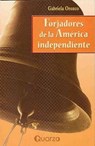 Forjadores de la America independiente - Gabriela Orozco - 9781939048387