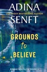 Grounds to Believe - Adina Senft - 9781939087447