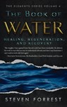 The Book of Water: Healing, Regeneration and Recovery - Steven Forrest - 9781939510143