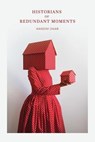 Historians of Redundant Moments - Nandini Dhar - 9781939675415