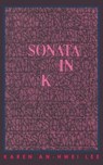 Sonata in K - LEE,  Karen An-Hwei - 9781940400082