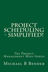 Project Scheduling - Simplified! - Michael B. Bender - 9781940441122
