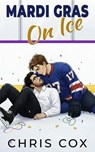 Mardi Gras On Ice - Chris Cox - 9781940601328