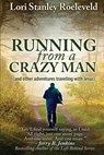 Running from a Crazy Man (and Other Adventures Traveling with Jesus) - Lori Stanley Roeleveld - 9781941103784