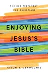 Enjoying Jesus's Bible - Jason S. Derouchie - 9781941114773