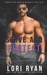Serve and Protect: a small town romantic suspense novel - Lori Ryan - 9781941149751