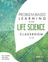Problem-Based Learning in the Life Science Classroom, K 12 - Tom McConnell ; Joyce Parker ; Janet Eberhardt - 9781941316207