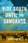 Ride South Until the Sawgrass - James Chapin - 9781941360477
