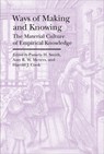 Ways of Making and Knowing – The Material Culture of Empirical Knowledge - SMITH,  Pamela H. ; Meyers, Amy R.w. ; Cook, Harold J. - 9781941792117
