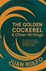 The Golden Cockerel & Other Writings - Juan Rulfo - 9781941920589
