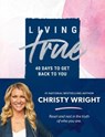 Living True: 40 Days to Get Back to You - WRIGHT,  Christy - 9781942121169