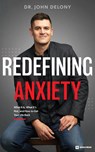 Redefining Anxiety: What It Is, What It Isn't, and How to Get Your Life Back - John Delony - 9781942121442