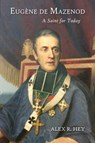 Eugene de Mazenod - Alex R Hey - 9781942190387