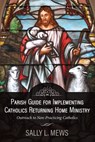 Parish Guide for Implementing Catholics Returning Home Ministry - Sally L Mews - 9781942190455