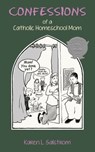 Confessions of a Catholic Homeschool Mom - Karen L Salstrom - 9781942190592