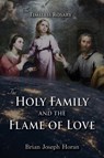 The Holy Family and the Flame of Love - Brian Joseph Horan - 9781942190646