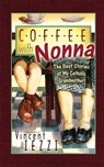 Coffee with Nonna: The Best Stories of My Catholic Grandmother - Vincent Iezzi - 9781942190691