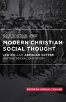 Makers of Modern Christian Social Thought: Leo XIII and Abraham Kuyper on the Social Question - KUYPER,  Abraham - 9781942503453
