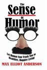 The Sense Of Humor: Let Humor Fast Track You to Healthier, Happier Living - Max Elliot Anderson - 9781942513971