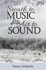 Breath to Music, Air to Sound - SCHMALZ,  Nancy - 9781942586258