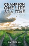 Champion One Life at a Time - BINDAS,  Amy - 9781942586470