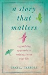 A Story That Matters - Gina L. Carroll - 9781943006120