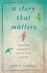 A Story That Matters - Gina L. Carroll - 9781943006137