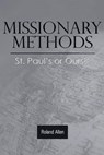 Missionary Methods: St. Paul's or Ours? - Roland Allen - 9781943133383