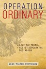 Operation Ordinary: Live the Truth, Resist Democratic Socialism - PRITCHARD,  Leah - 9781943133833