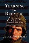 Yearning to Breathe Free: A Judicial History of the Cuban Relocation Project, Fort Chaffee, Arkansas 1980-1982 - Judge Jim Spears - 9781943267699