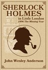 Sherlock Holmes in Little London 1896 The Missing Year - John Wesley Anderson - 9781943829170