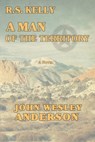 R.S. Kelly A Man of the Territory - ANDERSON,  John Wesley - 9781943829217