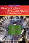 Historias insólitas de la Copa América - Luciano Wernicke - 9781944407070
